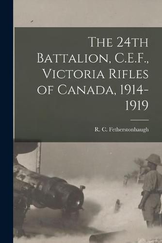 The 24th Battalion, C.E.F., Victoria Rifles of Canada, 1914-1919