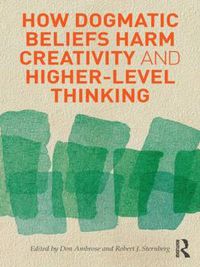 Cover image for How Dogmatic Beliefs Harm Creativity and Higher-Level Thinking