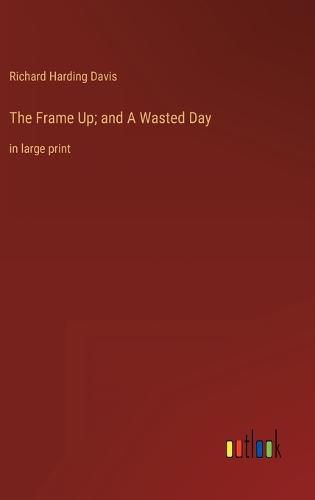 Cover image for The Frame Up; and A Wasted Day