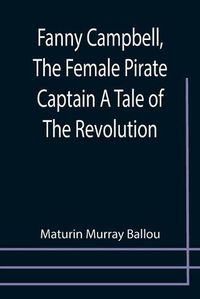 Cover image for Fanny Campbell, The Female Pirate Captain A Tale of The Revolution