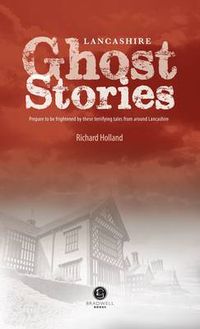 Cover image for Lancashire Ghost Stories: Shiver Your Way Around Lancashire