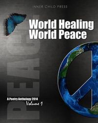 Cover image for World Healing World Peace Volume I: a poetry anthology