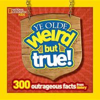 Cover image for Ye Olde Weird But True: 300 Outrageous Facts from History