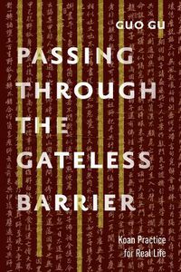 Cover image for Passing Through the Gateless Barrier: Koan Practice for Real Life