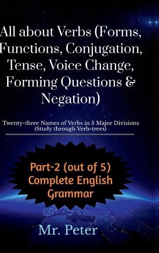 All about Verbs (Forms, Functions, Conjugation, Tense, Voice Change, Forming Questions & Negation)