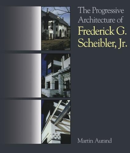 Cover image for The Progressive Architecture Of Frederick G. Scheibler, Jr