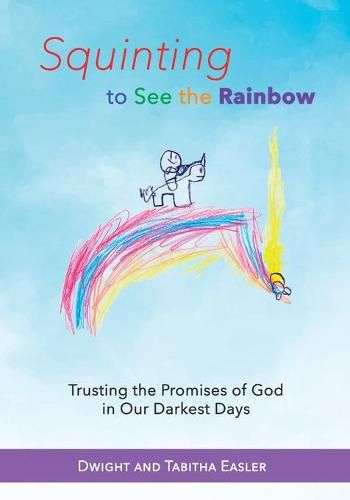 Cover image for Squinting to See the Rainbow: Trusting the Promises of God in Our Darkest Days