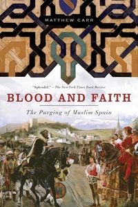 Cover image for Blood And Faith: The Purging of Muslim Spain