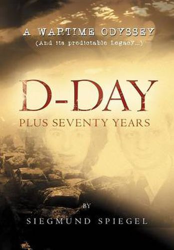 Cover image for D-Day Plus Seventy Years: A Wartime Odyssey