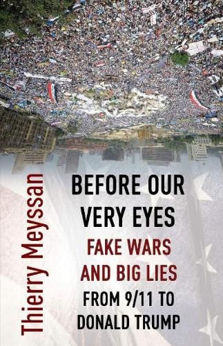 Cover image for Before Our Very Eyes, Fake Wars and Big Lies: From 9/11 to Donald Trump