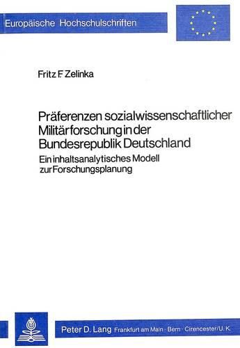 Cover image for Praeferenzen Sozialwissenschaftlicher Militaerforschung in Der Bundesrepublik Deutschland: Ein Inhaltsanalytisches Modell Zur Forschungsplanung