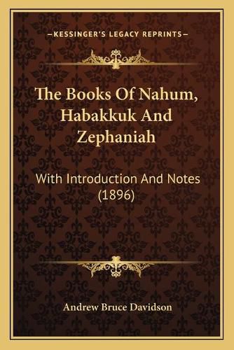 Cover image for The Books of Nahum, Habakkuk and Zephaniah: With Introduction and Notes (1896)