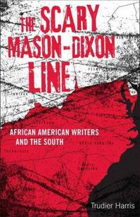 Cover image for The Scary Mason-Dixon Line: African American Writers and the South