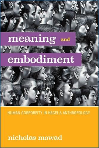 Cover image for Meaning and Embodiment: Human Corporeity in Hegel's Anthropology