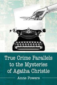 Cover image for True Crime Parallels to the Mysteries of Agatha Christie