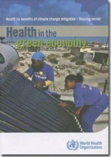 Cover image for Health in the Green Economy: Health Co-Benefits of Climate Change Mitigation - Housing Sector