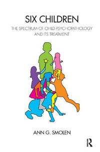 Cover image for Six Children: The Spectrum of Child Psychopathology and its Treatment