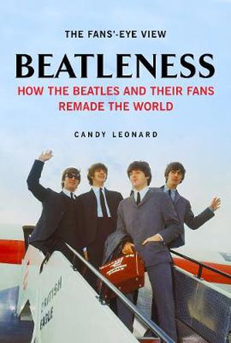 Cover image for Beatleness: How the Beatles and Their Fans Remade the World