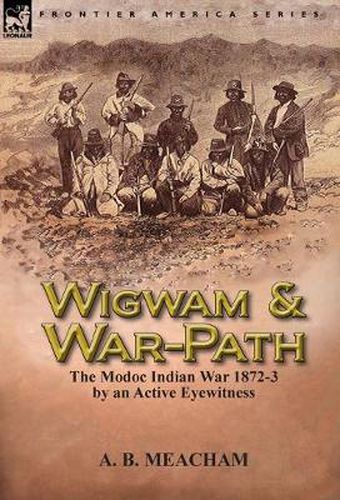 Cover image for Wigwam and War-Path: the Modoc Indian War 1872-3, by an Active Eyewitness