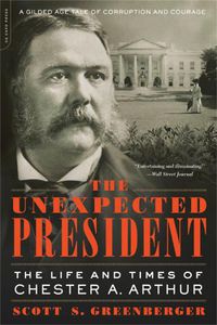 Cover image for The Unexpected President: The Life and Times of Chester A. Arthur