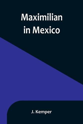 Cover image for Maximilian in Mexico