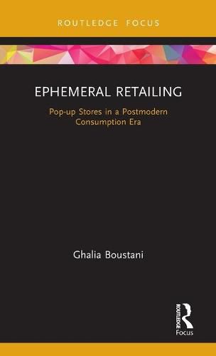 Cover image for Ephemeral Retailing: Pop-up Stores in a Postmodern Consumption Era