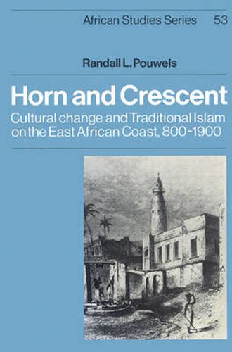 Cover image for Horn and Crescent: Cultural Change and Traditional Islam on the East African Coast, 800-1900