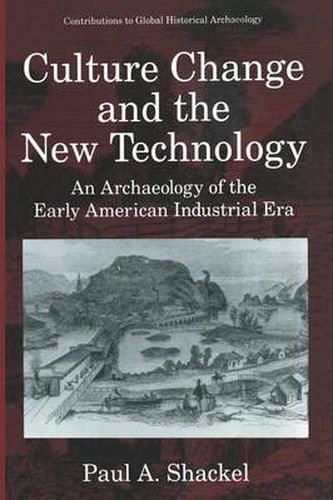 Cover image for Culture Change and the New Technology: An Archaeology of the Early American Industrial Era