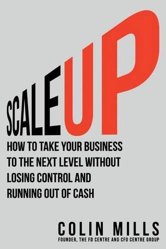 Cover image for Scale Up: How to Take Your Business To the Next Level Without Losing Control and Running Out of Cash