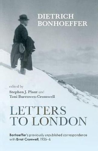 Letters to London: Bonhoeffer'S Previously Unpublished Correspondence With Ernst Cromwell, 1935-36