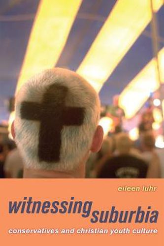 Cover image for Witnessing Suburbia: Conservatives and Christian Youth Culture