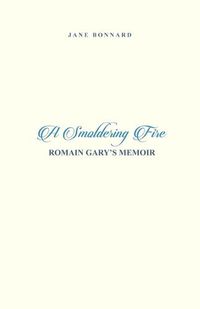 Cover image for A Smoldering Fire: Romain Gary's Memoir