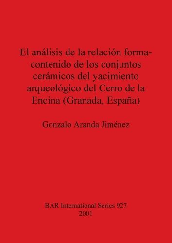 Cover image for El analisis de la relacion forma-contenido de los conjuntos caramicos del yacimiento arqueologico del Cerro de la Encina (Granada Espana)
