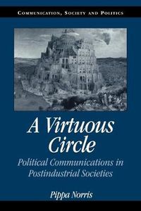 Cover image for A Virtuous Circle: Political Communications in Postindustrial Societies