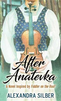 Cover image for After Anatevka: A Novel Inspired by Fiddler on the Roof