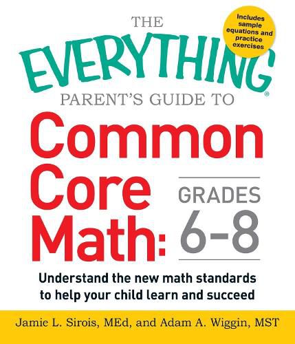 The Everything Parent's Guide to Common Core Math Grades 6-8: Understand the New Math Standards to Help Your Child Learn and Succeed