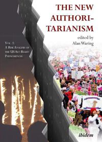 Cover image for The New Authoritarianism - Vol. 1: A Risk Analysis of the US Alt-Right Phenomenon