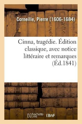 Cinna, Tragedie. Edition Classique, Avec Notice Litteraire Et Remarques