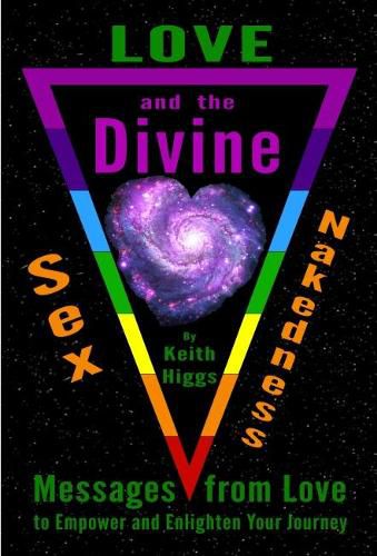 Cover image for Love, Sex, Nakedness and the Divine: Messages from Love to Empower and Enlighten Your Jourrney