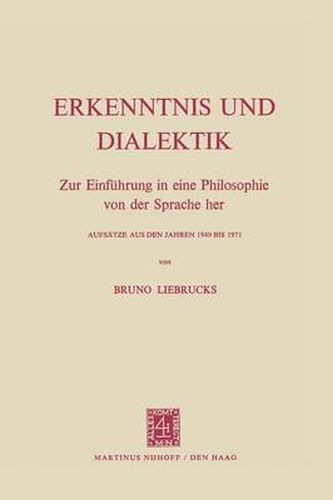 Cover image for Erkenntnis Und Dialektik: Zur Einfuhrung in Eine Philosophie Von Der Sprache Her Aufsatze Aus Den Jahren 1949 Bis 1971