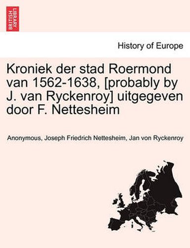 Cover image for Kroniek Der Stad Roermond Van 1562-1638, [Probably by J. Van Ryckenroy] Uitgegeven Door F. Nettesheim