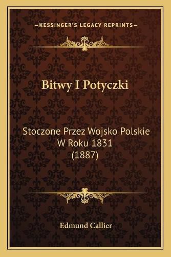 Cover image for Bitwy I Potyczki: Stoczone Przez Wojsko Polskie W Roku 1831 (1887)