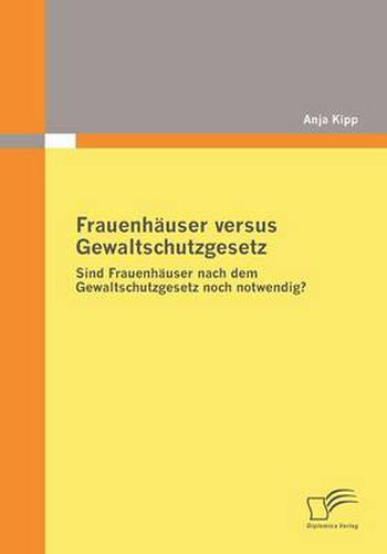 Cover image for Frauenhauser versus Gewaltschutzgesetz: Sind Frauenhauser nach dem Gewaltschutzgesetz noch notwendig?