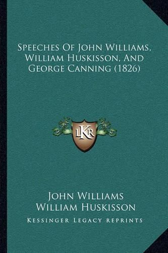 Speeches of John Williams, William Huskisson, and George Canning (1826)