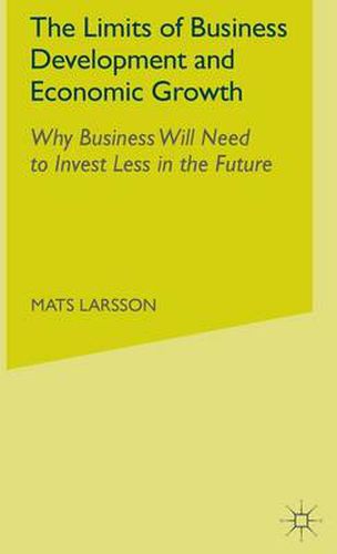 Cover image for The Limits of Business Development and Economic Growth: Why Business Will Need to Invest Less in the Future