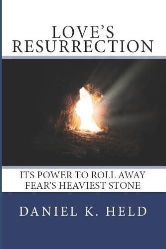 Cover image for Love's Resurrection: Its Power to Roll Away Fear's Heaviest Stone