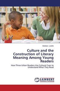 Cover image for Culture and the Construction of Literary Meaning Among Young Readers