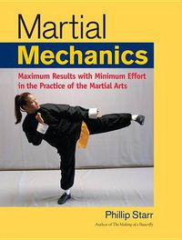 Cover image for Martial Mechanics: Maximum Results with Minimum Effort in the Practice of the Martial Arts