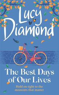 Cover image for The Best Days of Our Lives: the big-hearted and uplifting new novel from the bestselling author of Anything Could Happen