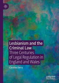 Cover image for Lesbianism and the Criminal Law: Three Centuries of Legal Regulation in England and Wales